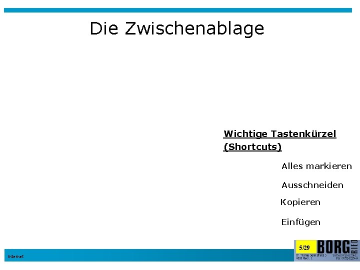 Die Zwischenablage Wichtige Tastenkürzel (Shortcuts) Alles markieren Ausschneiden Kopieren Einfügen 5/29 Internet 