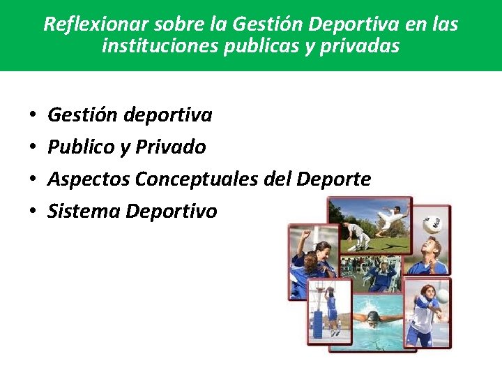 Reflexionar sobre la Gestión Deportiva en las instituciones publicas y privadas • • Gestión