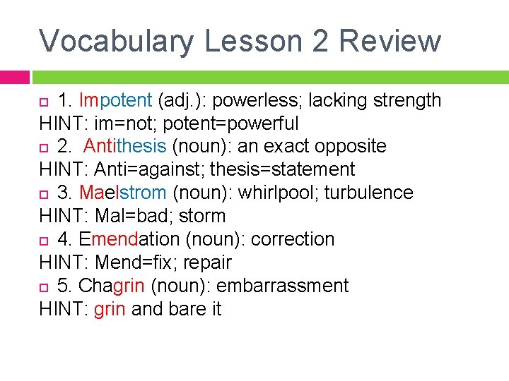 Vocabulary Lesson 2 Review 1. Impotent (adj. ): powerless; lacking strength HINT: im=not; potent=powerful