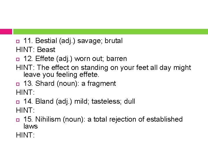 11. Bestial (adj. ) savage; brutal HINT: Beast 12. Effete (adj. ) worn out;