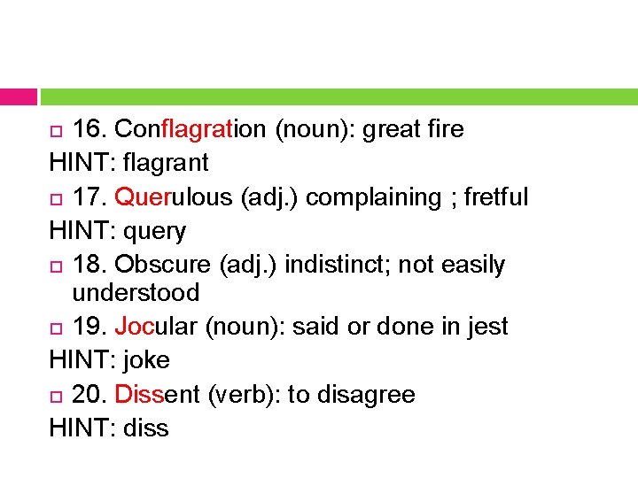 16. Conflagration (noun): great fire HINT: flagrant 17. Querulous (adj. ) complaining ; fretful