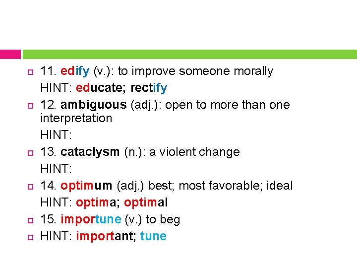  11. edify (v. ): to improve someone morally HINT: educate; rectify 12. ambiguous