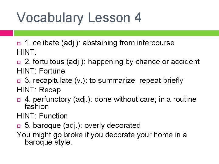 Vocabulary Lesson 4 1. celibate (adj. ): abstaining from intercourse HINT: 2. fortuitous (adj.