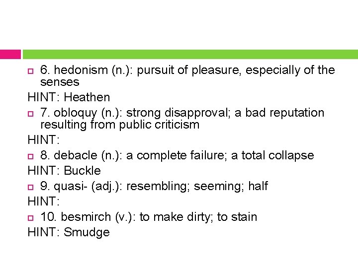 6. hedonism (n. ): pursuit of pleasure, especially of the senses HINT: Heathen 7.