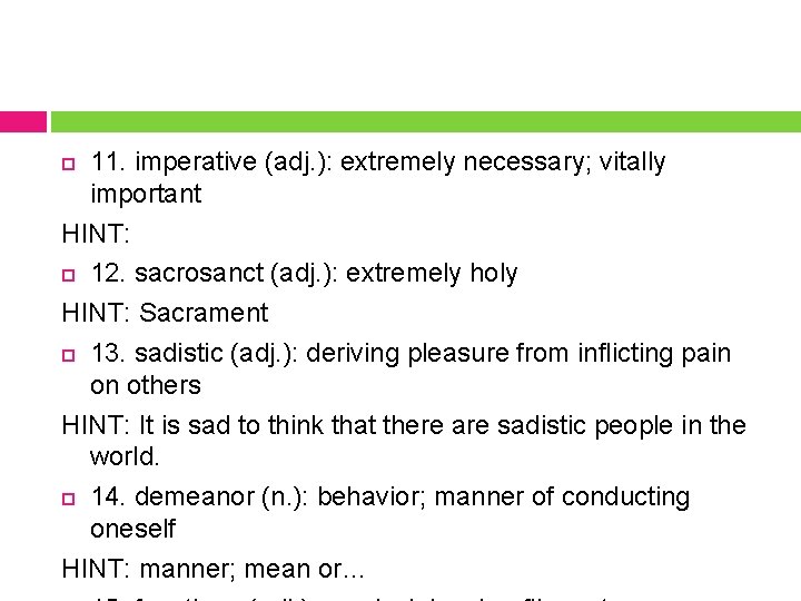 11. imperative (adj. ): extremely necessary; vitally important HINT: 12. sacrosanct (adj. ): extremely
