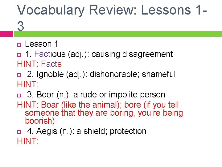 Vocabulary Review: Lessons 13 Lesson 1 1. Factious (adj. ): causing disagreement HINT: Facts