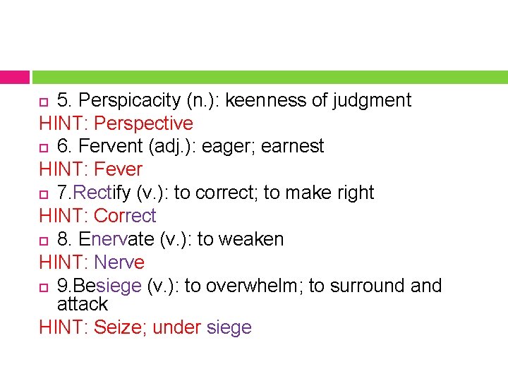 5. Perspicacity (n. ): keenness of judgment HINT: Perspective 6. Fervent (adj. ): eager;