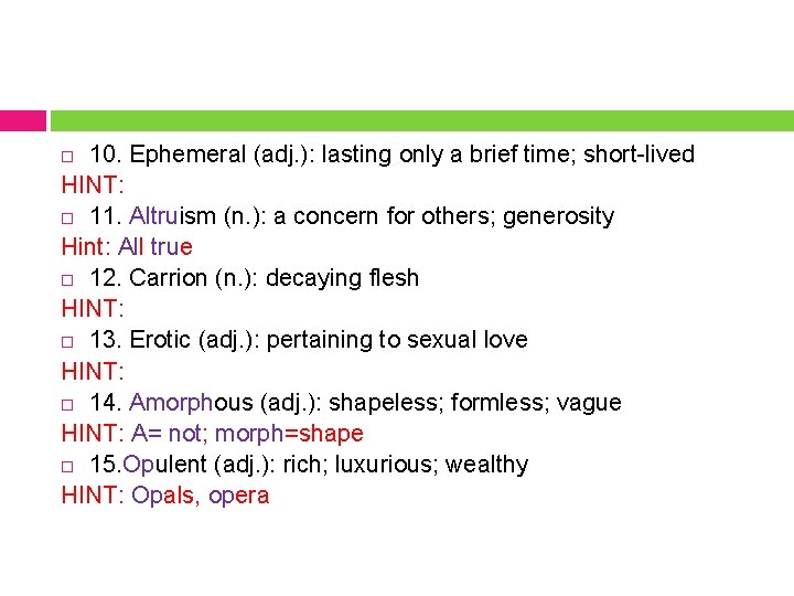 10. Ephemeral (adj. ): lasting only a brief time; short-lived HINT: 11. Altruism (n.