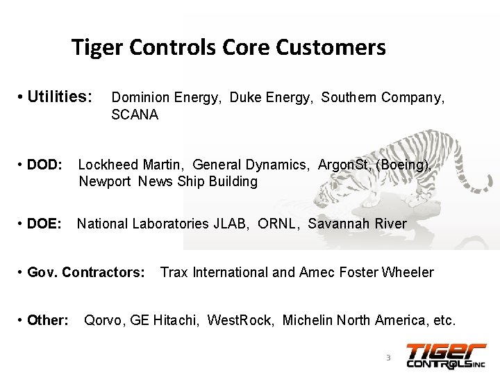 Tiger Controls Core Customers • Utilities: Dominion Energy, Duke Energy, Southern Company, SCANA •