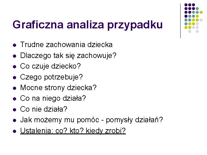 Graficzna analiza przypadku l l l l l Trudne zachowania dziecka Dlaczego tak się