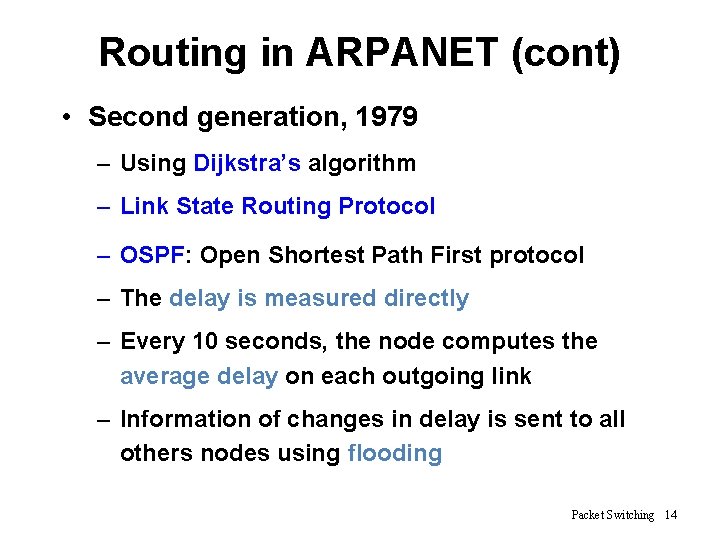 Routing in ARPANET (cont) • Second generation, 1979 – Using Dijkstra’s algorithm – Link