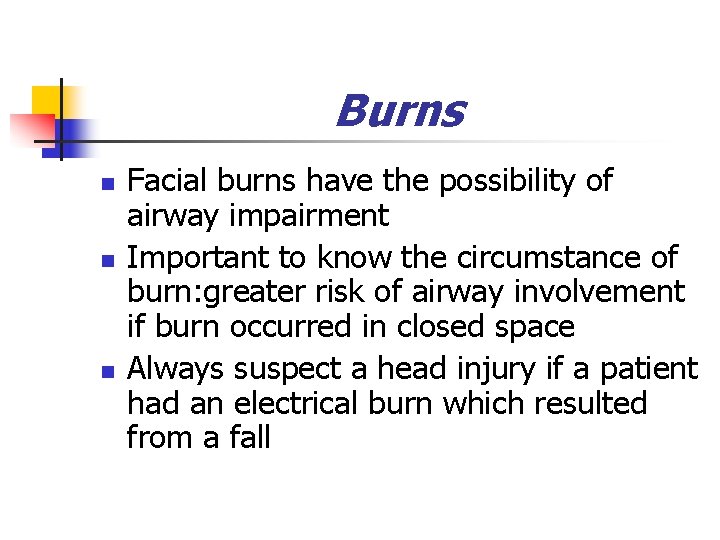 Burns n n n Facial burns have the possibility of airway impairment Important to