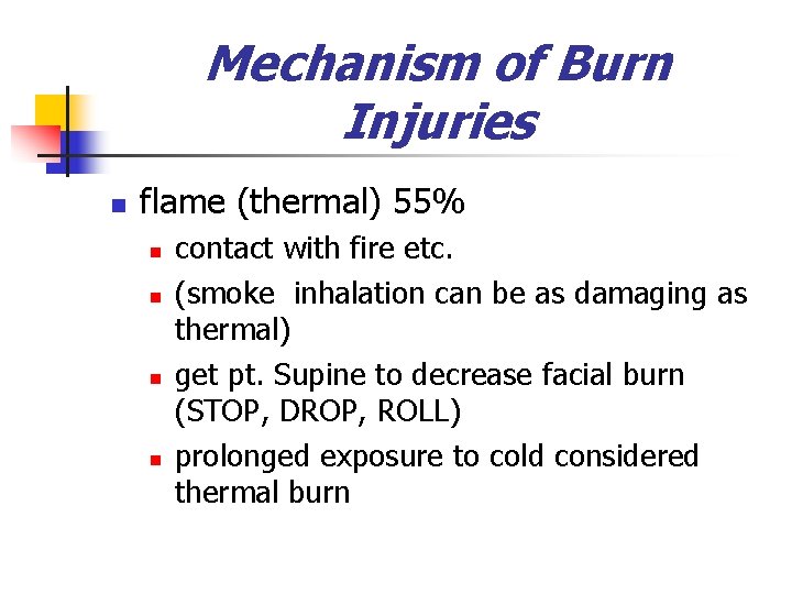 Mechanism of Burn Injuries n flame (thermal) 55% n n contact with fire etc.
