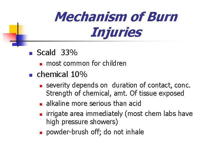 Mechanism of Burn Injuries n Scald 33% n n most common for children chemical