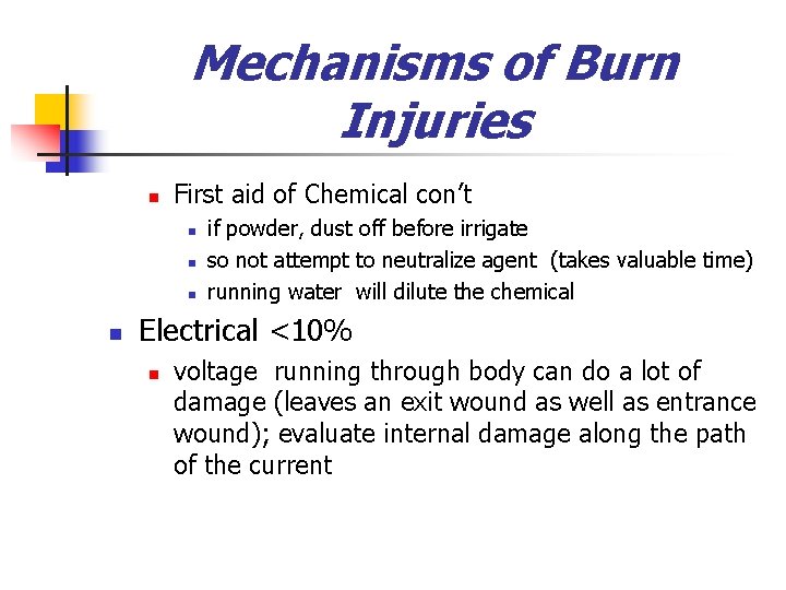 Mechanisms of Burn Injuries n First aid of Chemical con’t n n if powder,