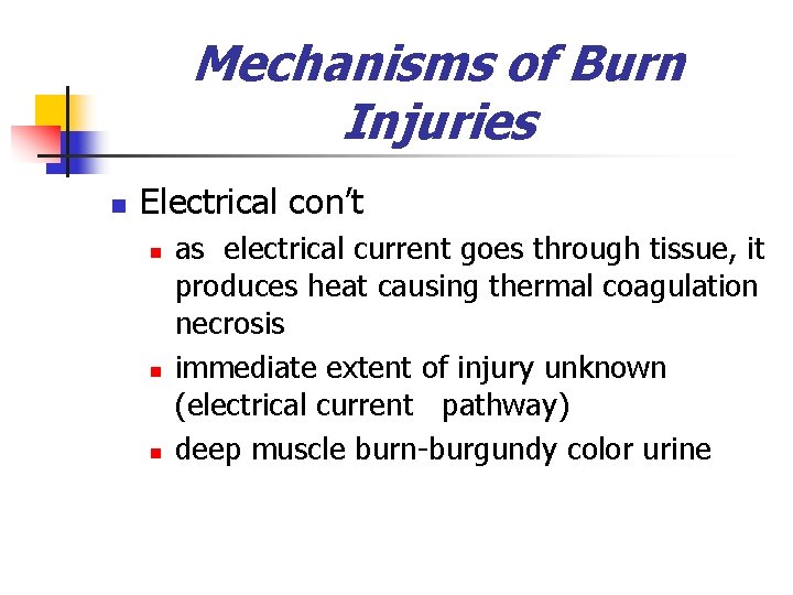 Mechanisms of Burn Injuries n Electrical con’t n n n as electrical current goes