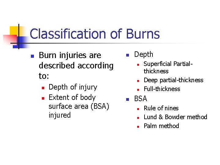 Classification of Burns n Burn injuries are described according to: n n Depth of