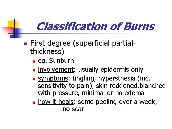 Classification of Burns n First degree (superficial partialthickness) n n eg. Sunburn involvement: usually