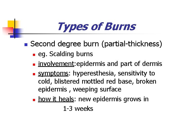 Types of Burns n Second degree burn (partial-thickness) n n eg. Scalding burns involvement: