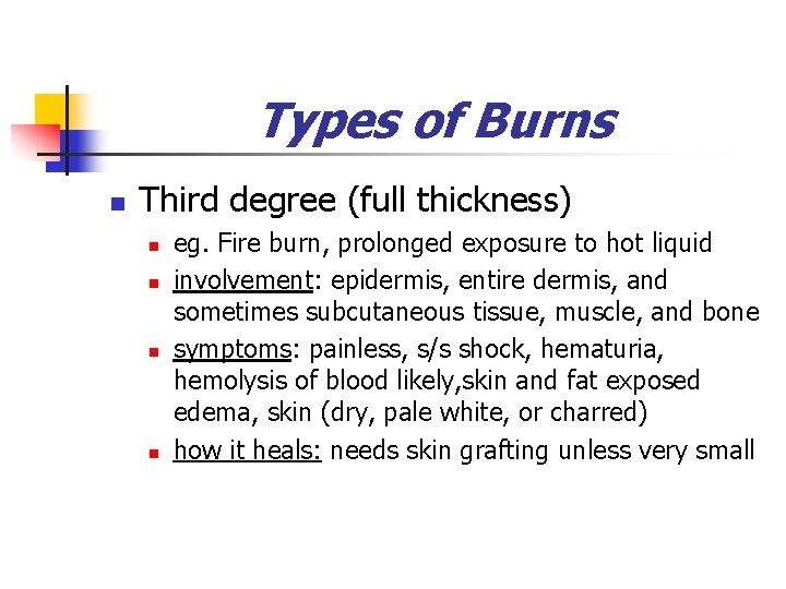 Types of Burns n Third degree (full thickness) n n eg. Fire burn, prolonged