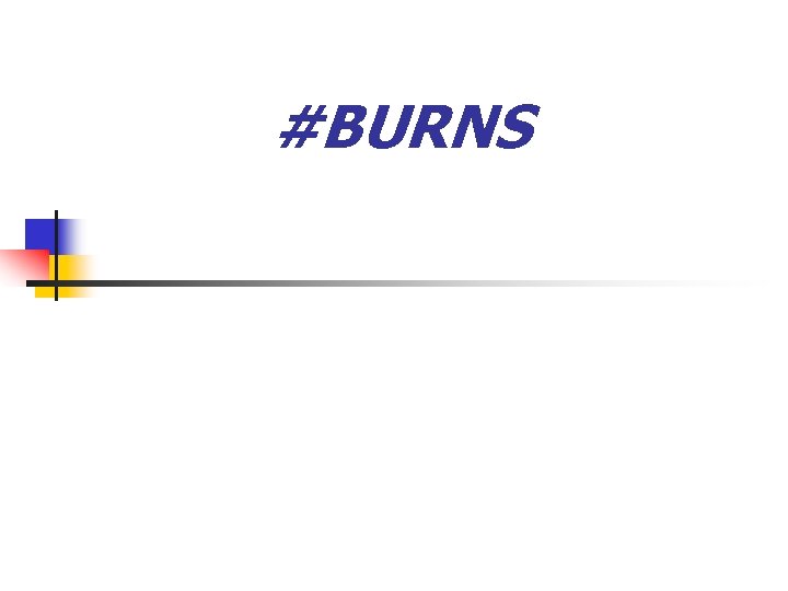 #BURNS 