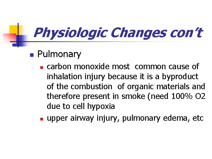 Physiologic Changes con’t n Pulmonary n n carbon monoxide most common cause of inhalation