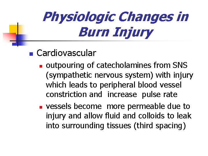 Physiologic Changes in Burn Injury n Cardiovascular n n outpouring of catecholamines from SNS