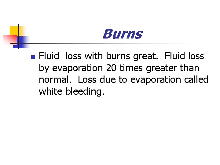 Burns n Fluid loss with burns great. Fluid loss by evaporation 20 times greater