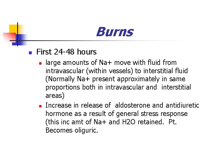 Burns n First 24 -48 hours n n large amounts of Na+ move with