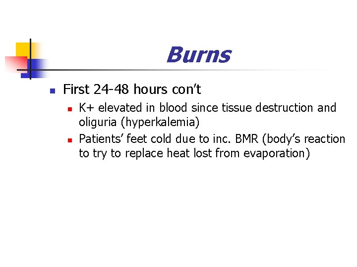 Burns n First 24 -48 hours con’t n n K+ elevated in blood since