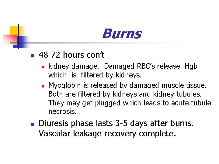 Burns n 48 -72 hours con’t n n n kidney damage. Damaged RBC’s release