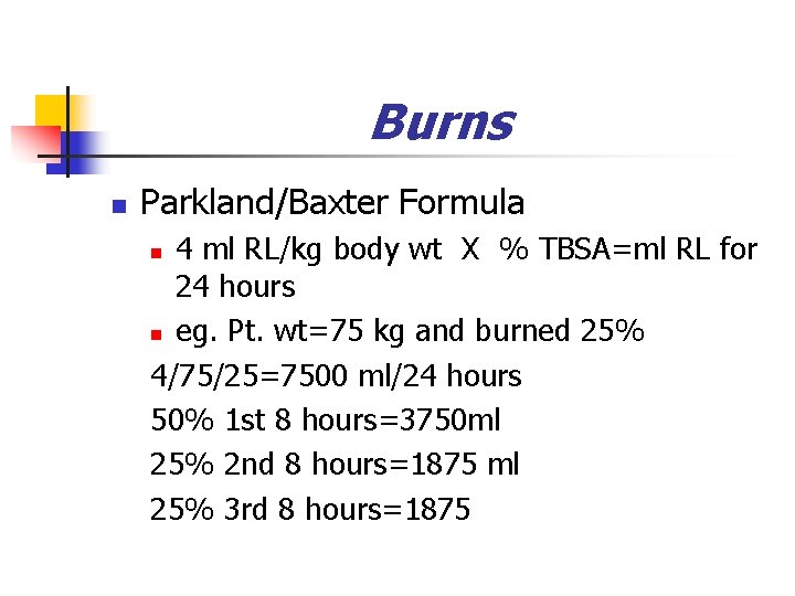 Burns n Parkland/Baxter Formula 4 ml RL/kg body wt X % TBSA=ml RL for