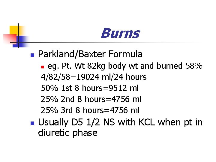 Burns n Parkland/Baxter Formula eg. Pt. Wt 82 kg body wt and burned 58%