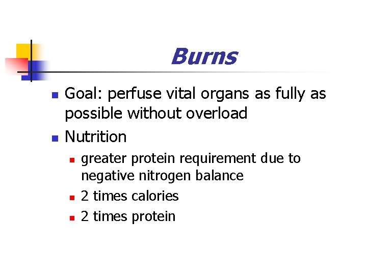 Burns n n Goal: perfuse vital organs as fully as possible without overload Nutrition