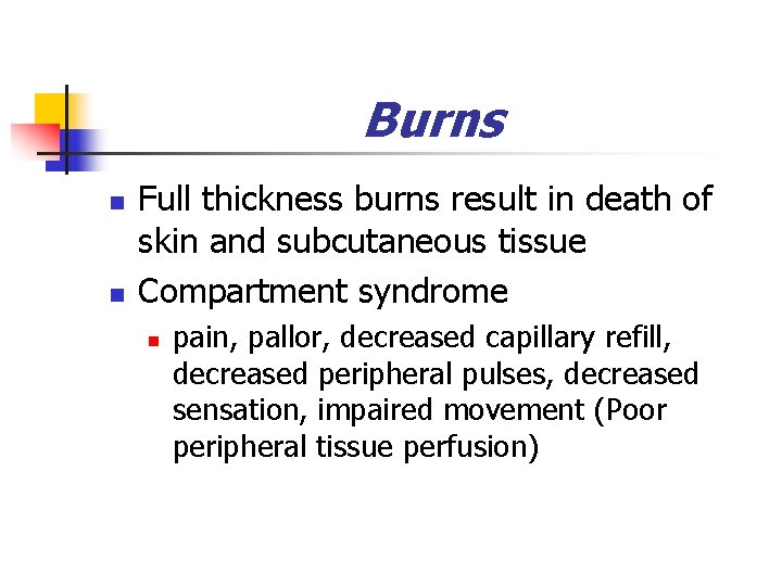 Burns n n Full thickness burns result in death of skin and subcutaneous tissue