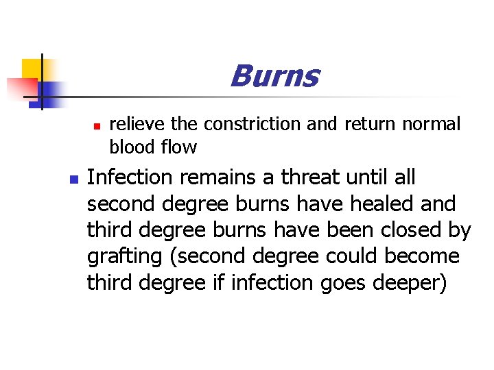 Burns n n relieve the constriction and return normal blood flow Infection remains a