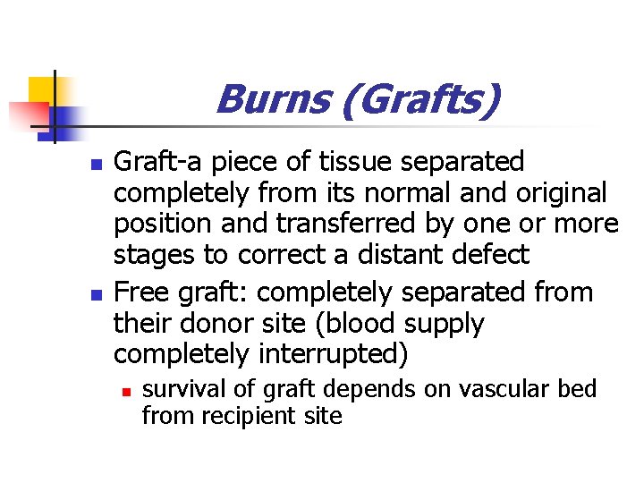 Burns (Grafts) n n Graft-a piece of tissue separated completely from its normal and