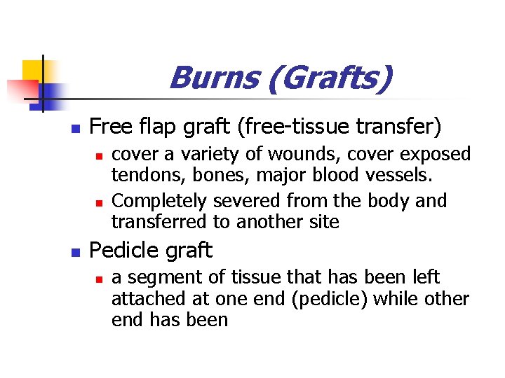 Burns (Grafts) n Free flap graft (free-tissue transfer) n n n cover a variety