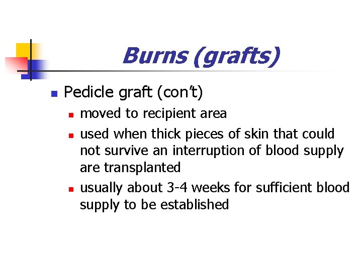 Burns (grafts) n Pedicle graft (con’t) n n n moved to recipient area used