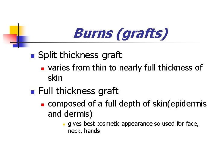 Burns (grafts) n Split thickness graft n n varies from thin to nearly full