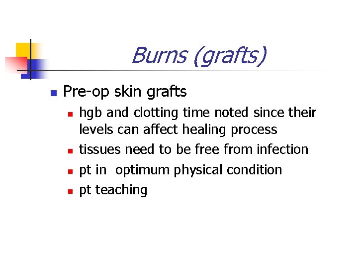 Burns (grafts) n Pre-op skin grafts n n hgb and clotting time noted since