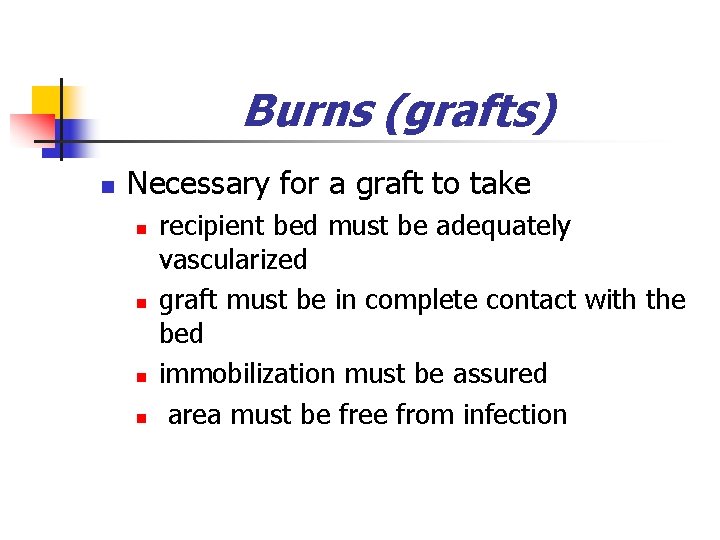 Burns (grafts) n Necessary for a graft to take n n recipient bed must