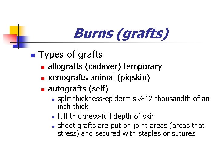 Burns (grafts) n Types of grafts n n n allografts (cadaver) temporary xenografts animal