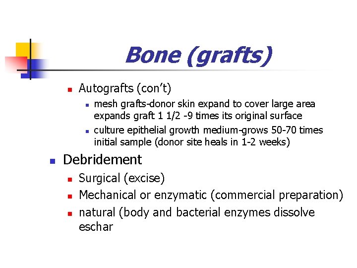 Bone (grafts) n Autografts (con’t) n n n mesh grafts-donor skin expand to cover