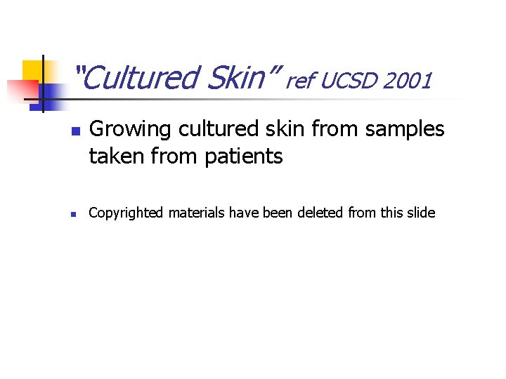 “Cultured Skin” n n ref UCSD 2001 Growing cultured skin from samples taken from