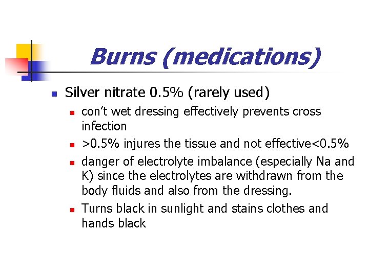 Burns (medications) n Silver nitrate 0. 5% (rarely used) n n con’t wet dressing