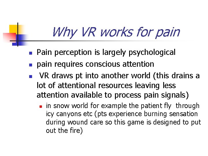 Why VR works for pain n Pain perception is largely psychological pain requires conscious