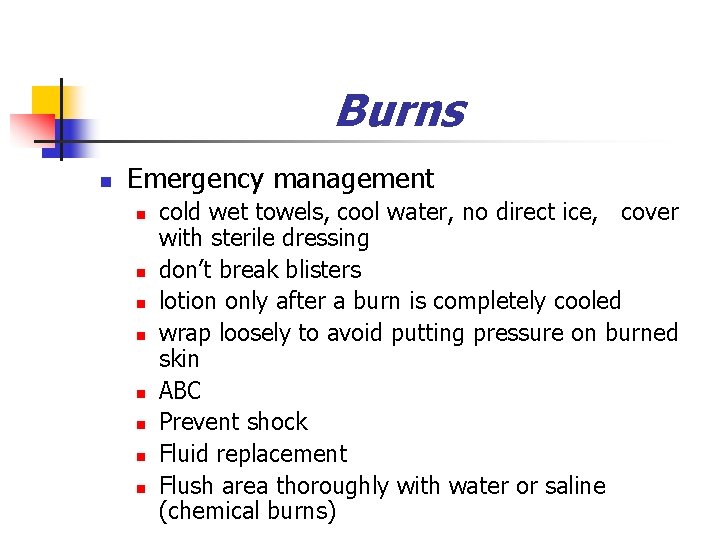 Burns n Emergency management n n n n cold wet towels, cool water, no