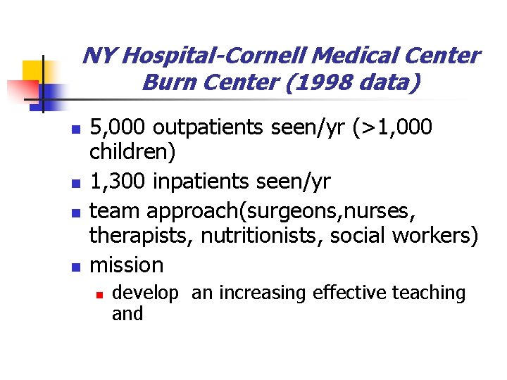 NY Hospital-Cornell Medical Center Burn Center (1998 data) n n 5, 000 outpatients seen/yr