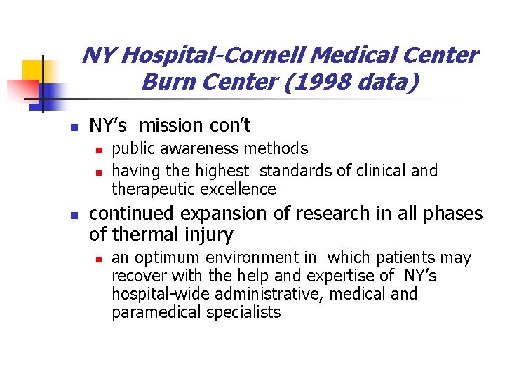 NY Hospital-Cornell Medical Center Burn Center (1998 data) n NY’s mission con’t n n